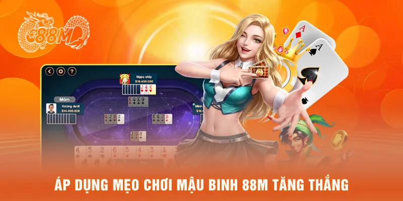 Áp dụng mẹo chơi mậu binh 88M tăng thắng