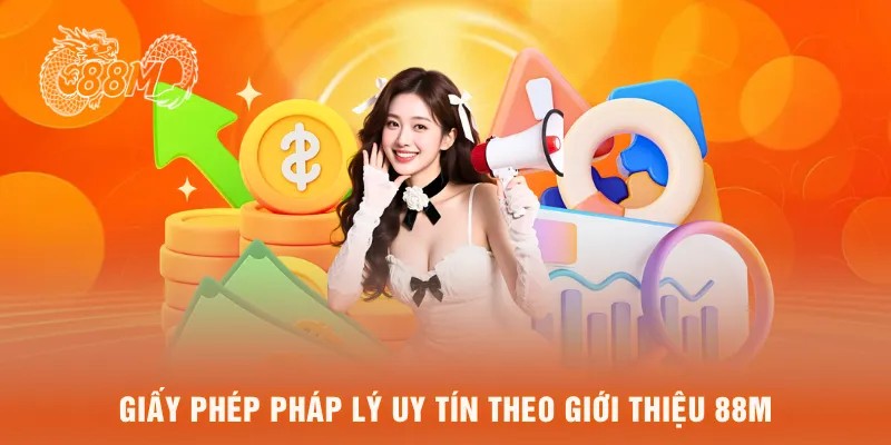 Giấy phép pháp lý uy tín theo giới thiệu 88M