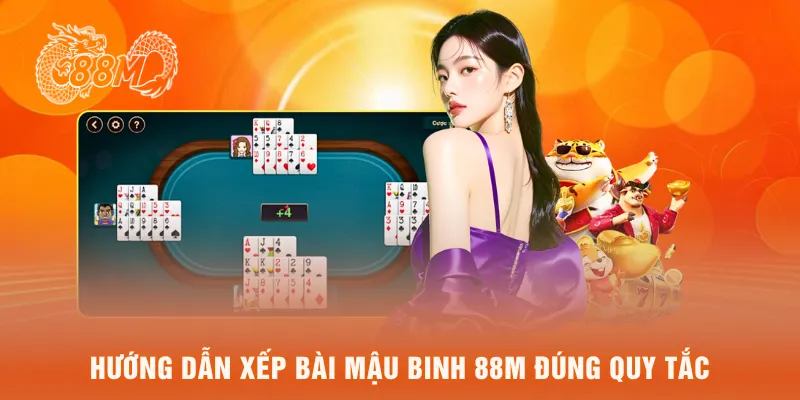 Hướng dẫn xếp bài mậu binh 88M đúng quy tắc