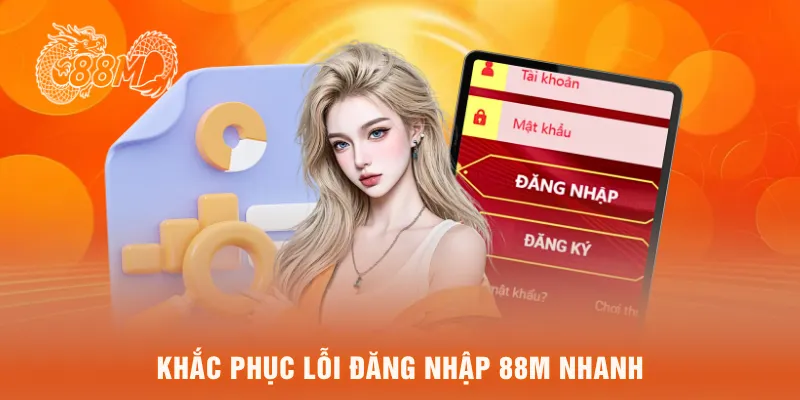 Khắc phục lỗi đăng nhập 88M nhanh