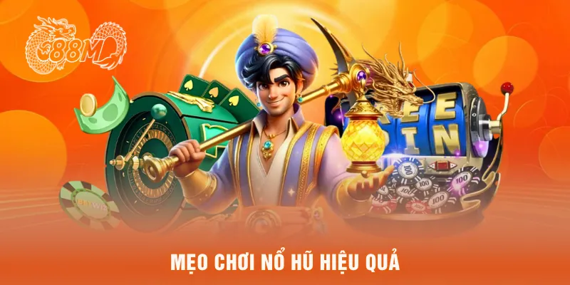  Mẹo chơi nổ hũ hiệu quả