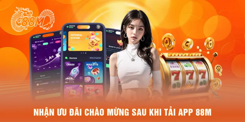 Nhận ưu đãi chào mừng sau khi tải app 88M