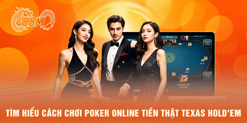 Tìm hiểu cách chơi poker online tiền thật Texas Hold'em