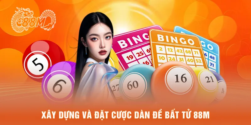 Xây dựng và đặt cược dàn đề bất tử 88M