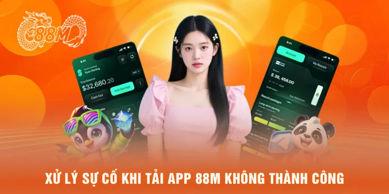 Xử lý sự cố khi tải app 88M không thành công